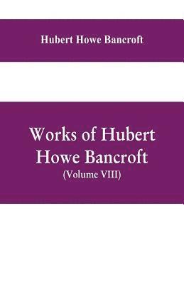 Hubert Howe Bancroft - Works of Hubert Howe Bancroft, (Volume VIII) History of Central America (Vol. III.) 1801-1887, Häftad