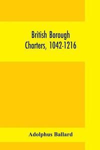 bokomslag British borough charters, 1042-1216