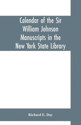 Calendar of the Sir William Johnson manuscripts in the New York state library 1