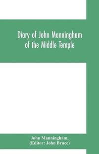bokomslag Diary of John Manningham, of the Middle Temple, and of Bradbourne, Kent, barrister-at-law, 1602-1603