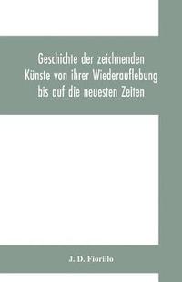 bokomslag Geschichte der zeichnenden Knste von ihrer Wiederauflebung bis auf die neuesten Zeiten