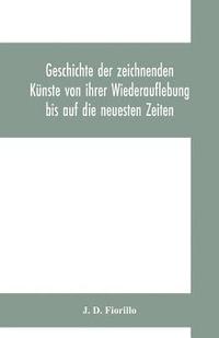 bokomslag Geschichte der zeichnenden Künste von ihrer Wiederauflebung bis auf die neuesten Zeiten