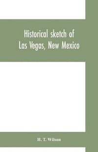 bokomslag Historical sketch of Las Vegas, New Mexico