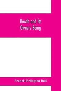 bokomslag Howth and Its Owners being The fifth part of A history of County Dublin and An Extra Volume of the Royal Society of Antiquaries of Ireland