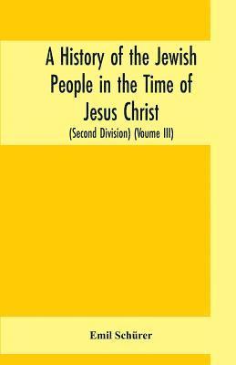 A history of the Jewish people in the time of Jesus Christ (Second Division) (Voume III) 1