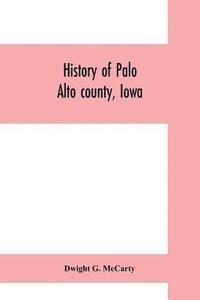 bokomslag History of Palo Alto county, Iowa