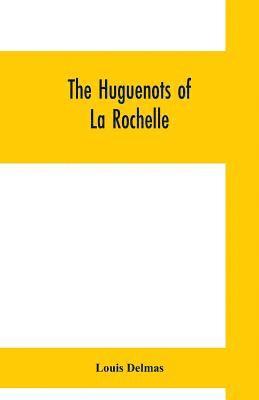 bokomslag The Huguenots of La Rochelle