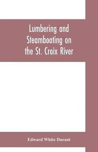 bokomslag Lumbering and steamboating on the St. Croix River