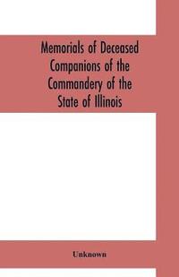 bokomslag Memorials of deceased companions of the Commandery of the State of Illinois, Military Order of the Loyal Legion of the United States (From January 1, 1912, to December 31, 1922)