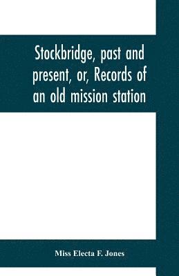 bokomslag Stockbridge, past and present, or, Records of an old mission station