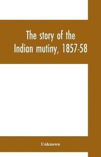 bokomslag story of the Indian mutiny, 1857-58