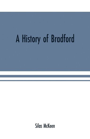 bokomslag A history of Bradford, Vermont containing some account of the place of its first settlement in 1765, and the principal improvements made, and events which have occurred down to 1874--a period of one