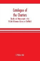 Catalogue of the charters, deeds and manuscripts in the Public Reference Library at Sheffield