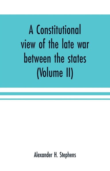 bokomslag A constitutional view of the late war between the states