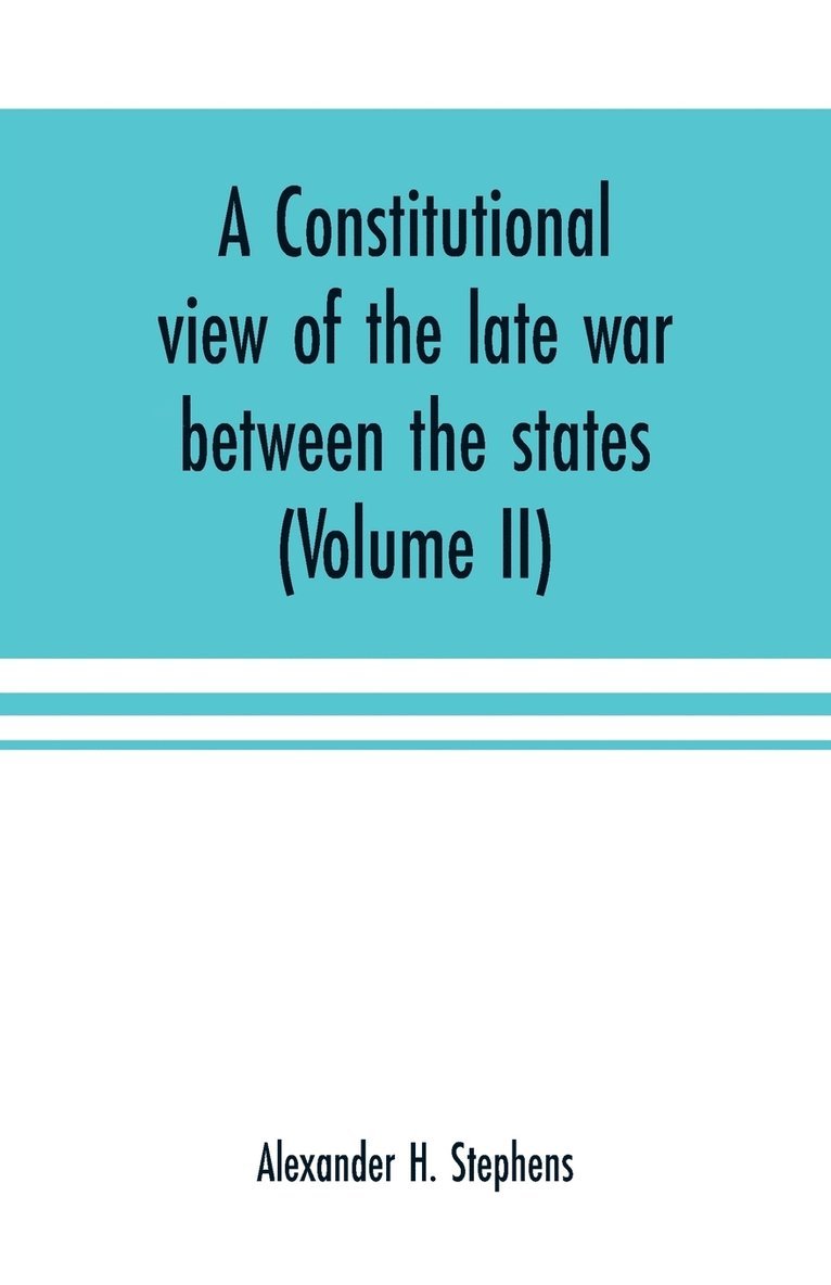 constitutional view of the late war between the states
