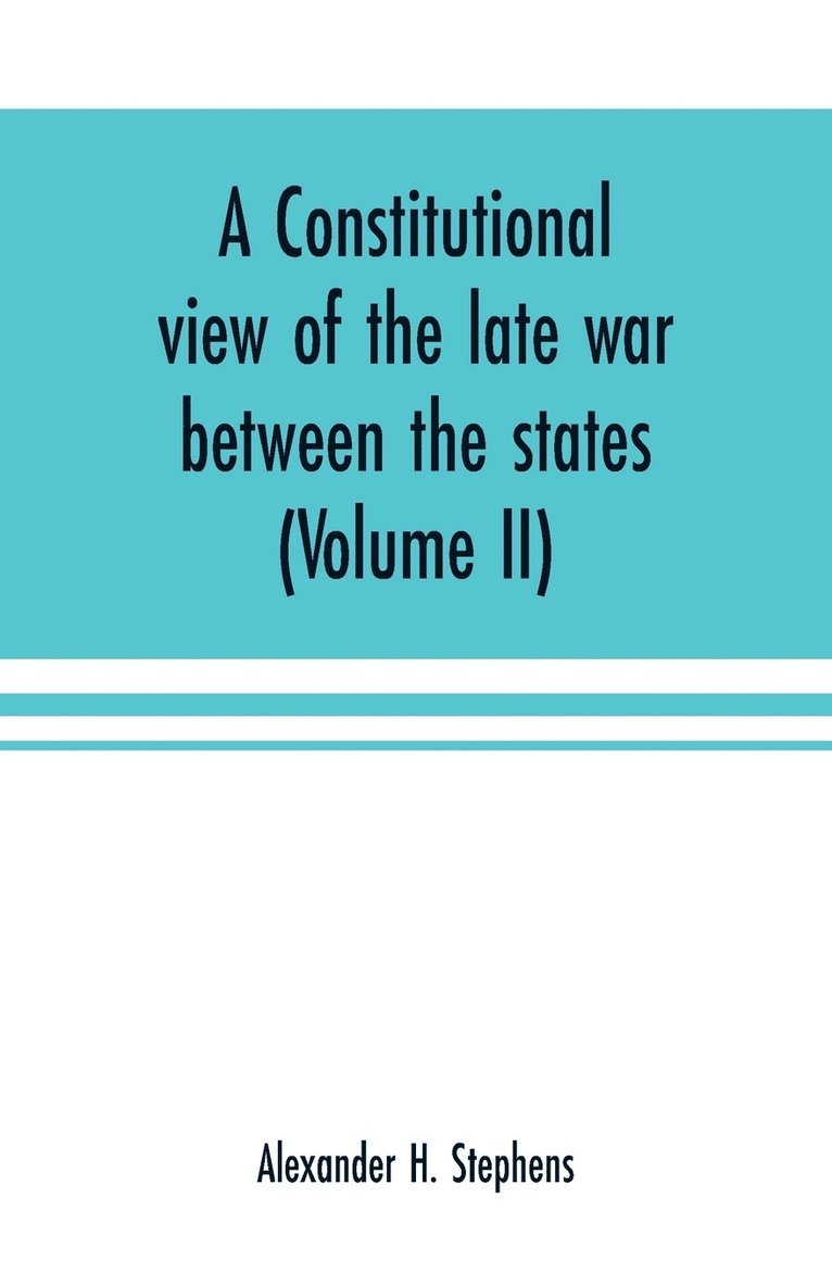 A constitutional view of the late war between the states 1