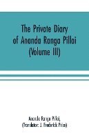 bokomslag The Private Diary of Ananda Ranga Pillai (Volume III)