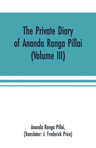 bokomslag The Private Diary of Ananda Ranga Pillai (Volume III)