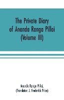Private Diary of Ananda Ranga Pillai (Volume III)