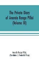 The Private Diary of Ananda Ranga Pillai (Volume III) 1