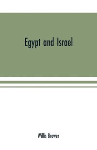 bokomslag Egypt and Israel; an inquiry into the influence of the more ancient people upon Hebrew history and the Jewish religion and some investigation into the facts and statements made as to Jesus of Nazareth