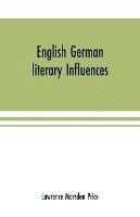 bokomslag English German literary influences; bibliography and survey Part I (Bibliography)