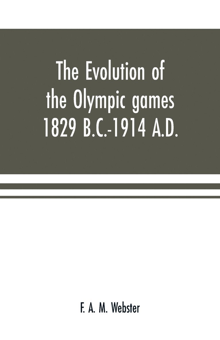 The evolution of the Olympic games 1829 B.C.-1914 A.D. 1