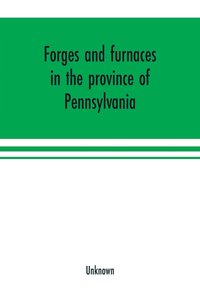 bokomslag Forges and furnaces in the province of Pennsylvania