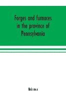 bokomslag Forges and furnaces in the province of Pennsylvania