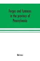 bokomslag Forges and furnaces in the province of Pennsylvania