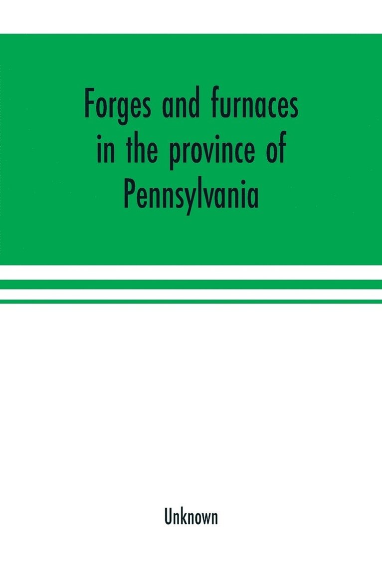 Forges and furnaces in the province of Pennsylvania 1