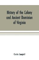 bokomslag History of the colony and ancient dominion of Virginia