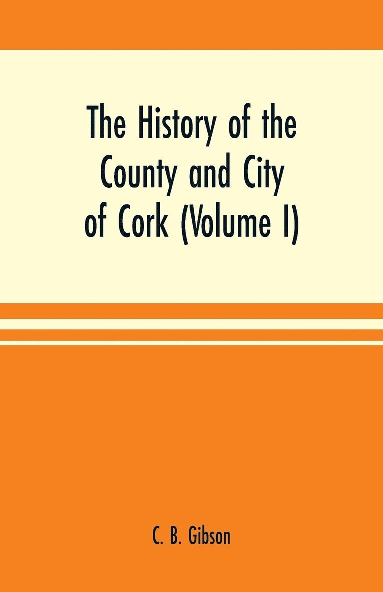 history of the county and city of Cork (Volume I) 1