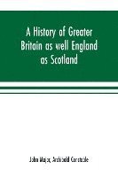 bokomslag A history of Greater Britain as well England as Scotland