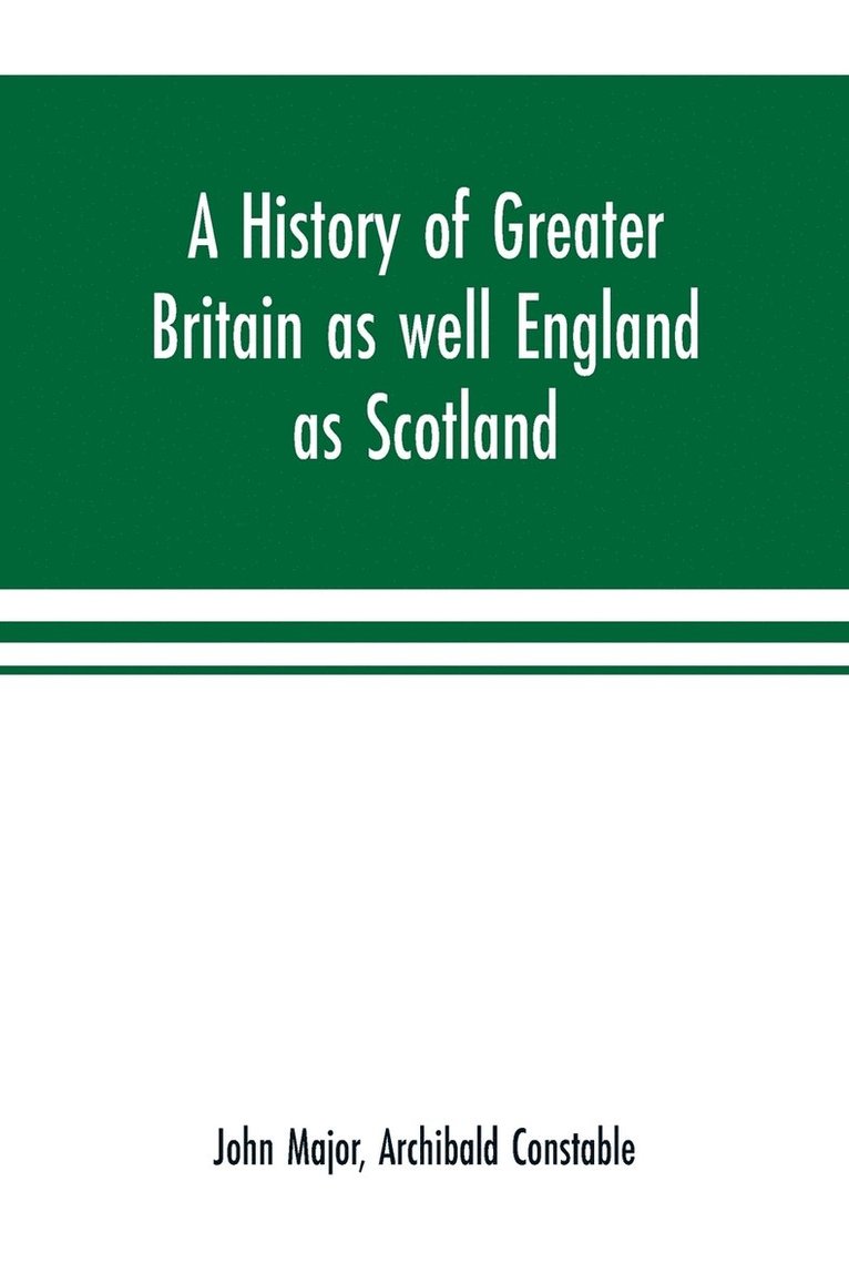 John Major, Archibald Constable - history of Greater Britain as well England as Scotland, Häftad