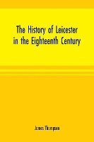 bokomslag history of Leicester in the eighteenth century