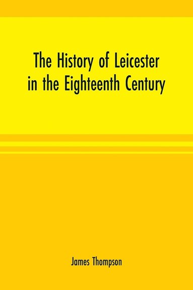 bokomslag history of Leicester in the eighteenth century