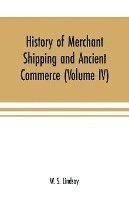 bokomslag History of merchant shipping and ancient commerce (Volume IV)