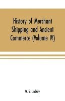 bokomslag History of merchant shipping and ancient commerce (Volume IV)