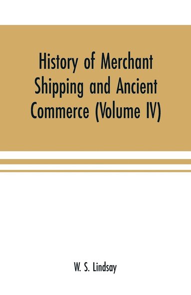 bokomslag History of merchant shipping and ancient commerce (Volume IV)