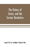bokomslag The history of Servia, and the Servian revolution. With a sketch of the insurrection in Bosnia