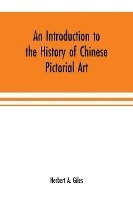 bokomslag An introduction to the history of Chinese pictorial art