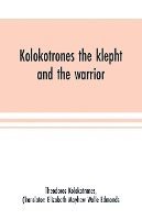 bokomslag Kolokotrones the klepht and the warrior. Sixty years of peril and daring. An autobiography