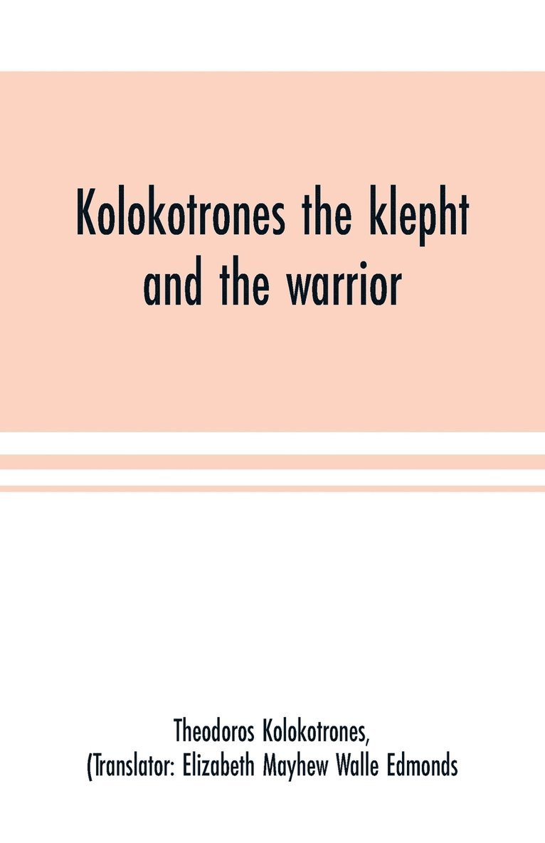 Kolokotrones the klepht and the warrior. Sixty years of peril and daring. An autobiography 1