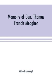 bokomslag Memoirs of Gen. Thomas Francis Meagher