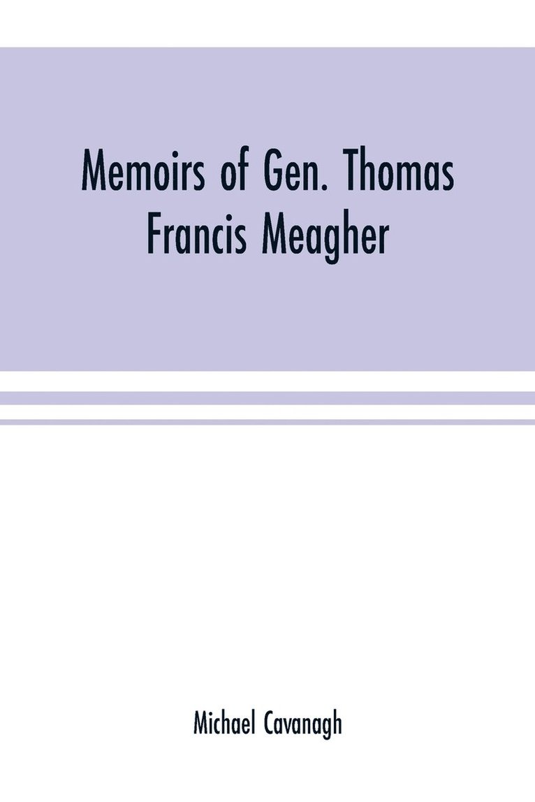 Memoirs of Gen. Thomas Francis Meagher 1