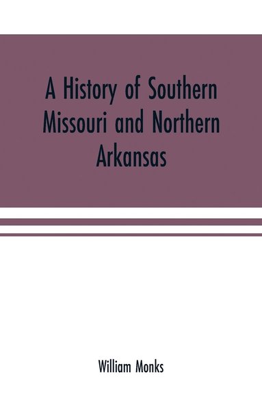 bokomslag A history of southern Missouri and northern Arkansas