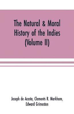 The natural & moral history of the Indies (Volume II) The Moral History 1