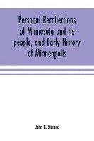 bokomslag Personal recollections of Minnesota and its people, and early history of Minneapolis