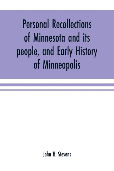 bokomslag Personal recollections of Minnesota and its people, and early history of Minneapolis